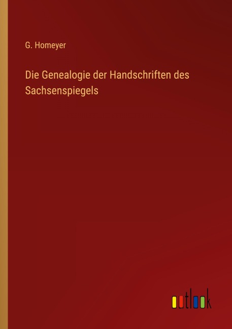 Die Genealogie der Handschriften des Sachsenspiegels - G. Homeyer