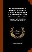 Cover-Bild zum Titel 'An Historical Essay On the Real Character and Amount of the Precedent of the Revolution of 1688' von 'Robert Plumer Ward'