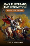 Cover-Bild zum Titel 'Jews, Europeans, and Redemption: Blood and Faith Volume 1' von 'Fritz Berggren'