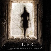 Cover-Bild zum Titel 'Raison de Tuer (Un Polar Avery Black ¿ Tome 1)' von 'Blake Pierce'