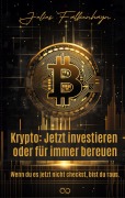 Cover-Bild zum Titel 'Krypto: Jetzt investieren oder für immer bereuen' von 'Julius Falkenhayn'