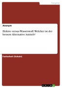 Cover-Bild zum Titel 'Elektro versus Wasserstoff. Welcher ist der bessere Alternative Antrieb?' von ''