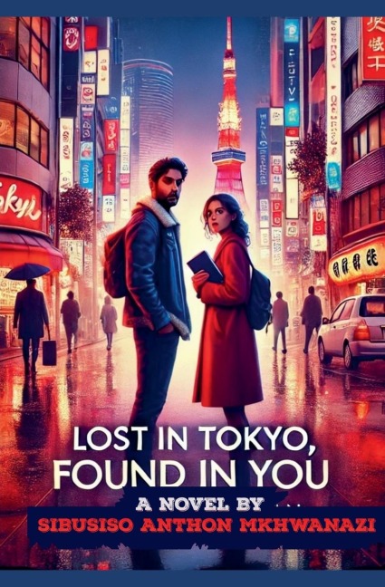 Lost in Tokyo found in you - Sibusiso Anthon Mkhwanazi