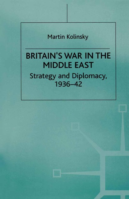 Britain's War in the Middle East - Martin Kolinsky