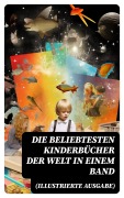 Cover-Bild zum Titel 'Die beliebtesten Kinderbücher der Welt in einem Band (Illustrierte Ausgabe)' von 'Agnes Sapper, Gerdt Von Bassewitz, Harriet Beecher Stowe, Robert Louis Stevenson, Julius Wolff'