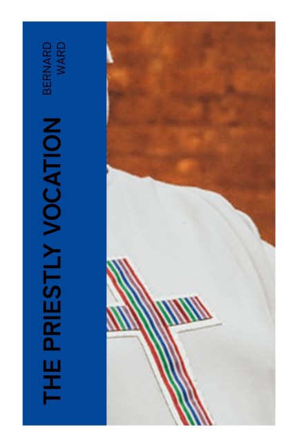 The Priestly Vocation - Bernard Ward