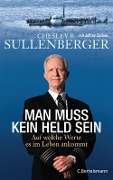 Cover-Bild zum Titel 'Man muss kein Held sein' von 'Chesley B. Sullenberger, Jeffrey Zaslow'