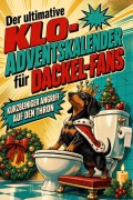 Cover-Bild zum Titel 'Der ultimative Klo-Adventskalender für Dackel-Fans' von 'Felix König'