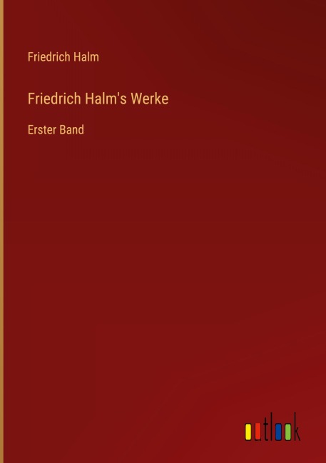 Friedrich Halm's Werke - Friedrich Halm
