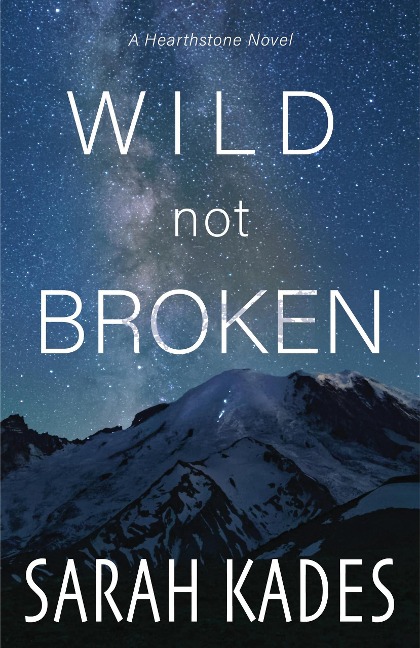 Wild Not Broken (Hearthstone, #2) - Sarah Kades