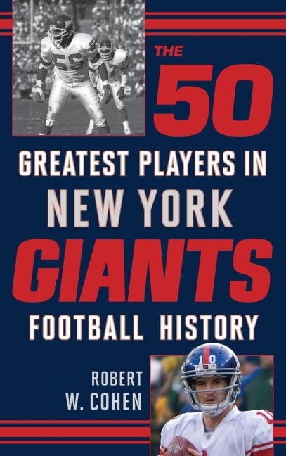 The 50 Greatest Players in New York Giants History - Robert W. Cohen