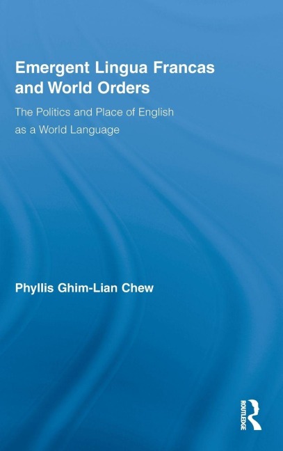 Emergent Lingua Francas and World Orders - Phyllis Ghim-Lian Chew
