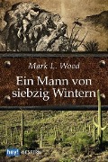 Cover-Bild zum Titel 'Ein Mann von siebzig Wintern' von 'Mark L. Wood'