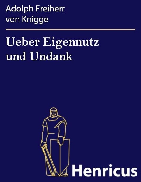 Ueber Eigennutz und Undank - Adolph Freiherr von Knigge