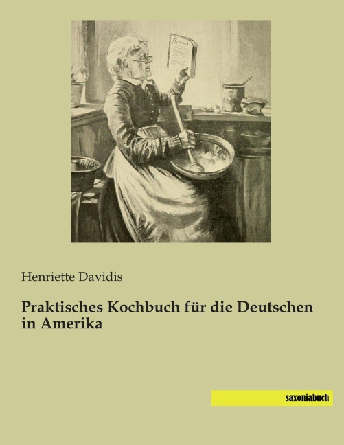 Praktisches Kochbuch für die Deutschen in Amerika - Henriette Davidis