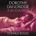 Dorothy Dandridge Lib/E: A Biography - Donald Bogle