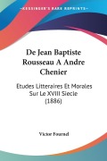 Cover-Bild zum Titel 'De Jean Baptiste Rousseau A Andre Chenier' von 'Victor Fournel'