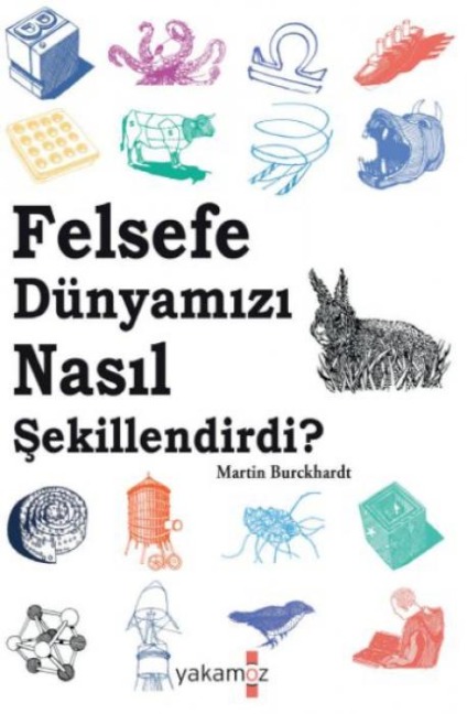 Felsefe Dünyamizi Nasil Sekillendirdi - Martin Burckhardt