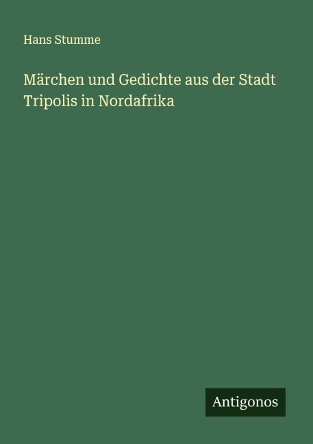 Märchen und Gedichte aus der Stadt Tripolis in Nordafrika - Hans Stumme