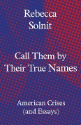 Cover-Bild zum Titel 'Call Them by Their True Names' von 'Rebecca Solnit'