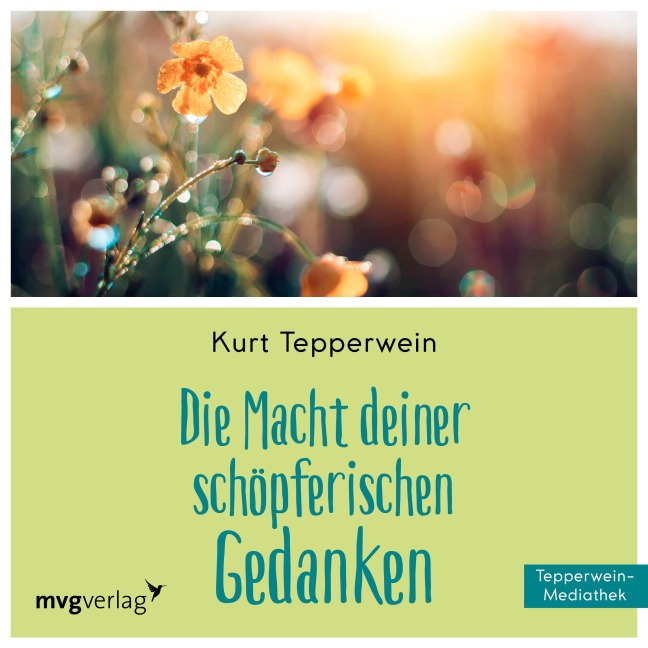 Die Macht Deiner schöpferischen Gedanken - Kurt Tepperwein