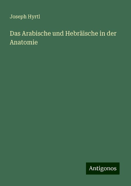 Das Arabische und Hebräische in der Anatomie - Joseph Hyrtl