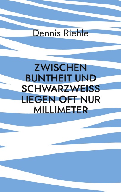 Zwischen Buntheit und Schwarzweiß liegen oft nur Millimeter - Dennis Riehle