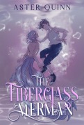 Cover-Bild zum Titel 'The Fiberglass Merman' von 'Aster Quinn'