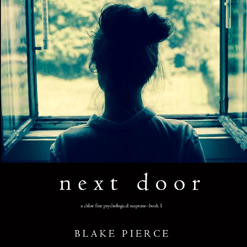 Next Door (A Chloe Fine Psychological Suspense Mystery¿Book 1) - Blake Pierce