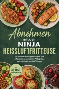 Cover-Bild zum Titel 'Abnehmen mit der Ninja Heißluftfritteuse: Die leckersten Airfryer Rezepte zum effektiven Abnehmen im Alltag ohne Verzicht und ohne Heißhunger - inkl. 30-Tage-Ernährungsplan' von 'Barbara Knaust'