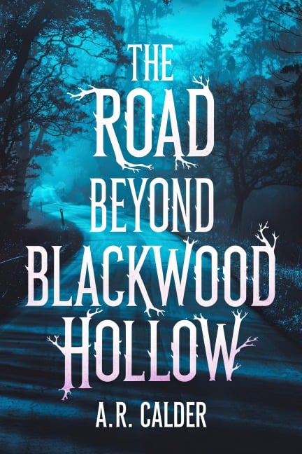 The Road Beyond Blackwood Hollow - A. R. Calder