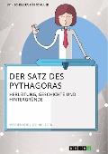 Der Satz des Pythagoras. Herleitung, Geschichte und Hintergründe - Julius Finn Strahl