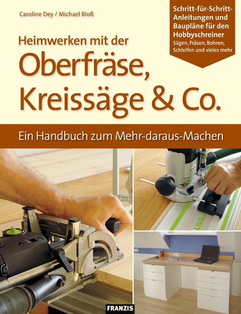 Heimwerken mit der Oberfräse, Kreissäge & Co. - Caroline Dey, Michael Bloß