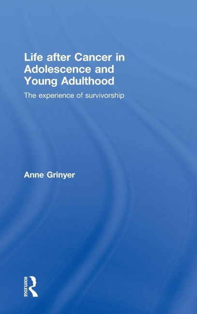 Life After Cancer in Adolescence and Young Adulthood - Anne Grinyer
