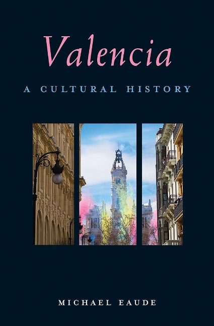 Valencia: A Cultural History - Michael Eaude