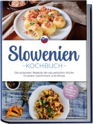 Cover-Bild zum Titel 'Slowenien Kochbuch: Die leckersten Rezepte der slowenischen Küche für jeden Geschmack und Anlass - inkl. Brotrezepten, Suppen, Dips & Desserts' von 'Feline Horvat'
