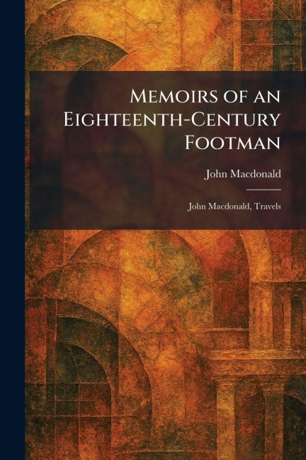 Memoirs of an Eighteenth-Century Footman - John Macdonald