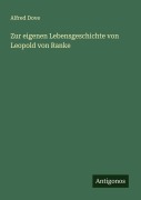 Cover-Bild zum Titel 'Zur eigenen Lebensgeschichte von Leopold von Ranke' von 'Alfred Dove'