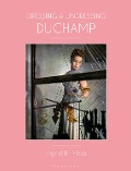 Dressing and Undressing Duchamp - Ingrid E. Mida