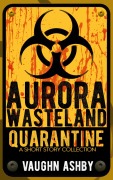 Cover-Bild zum Titel 'Aurora Wasteland Quarantine' von 'Vaughn Ashby'