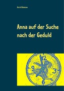 Cover-Bild zum Titel 'Anna auf der Suche nach der Geduld' von 'Astrid Reimann'