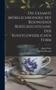 Die gesamte Möbelschreinerei mit besonderer Berücksichtigung der kunstgewerblichen Form - Theodor Krauth, Franz Sales Meyer