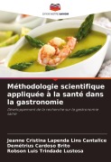 Cover-Bild zum Titel 'Méthodologie scientifique appliquée à la santé dans la gastronomie' von 'Jeanne Cristina Lapenda Lins Cantalice, Demétrius Cardoso Brito, Robson Luis Trindade Lustosa'