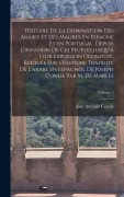 Cover-Bild zum Titel 'Histoire de la domination des Arabes et des Maures en Espagne et en Portugal, depuis l'invasion de ces peuples jusqu'a leur expulsion définitive. Rédi' von 'José Antonio Conde'