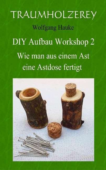 Wie man aus einem Ast eine Astdose fertigt - Wolfgang Hauke