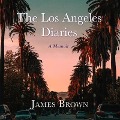The Los Angeles Diaries Lib/E: A Memoir - James Brown