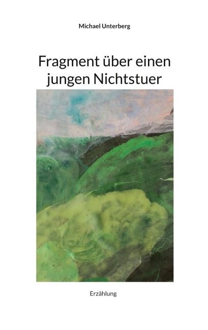Fragment über einen jungen Nichtstuer - Michael Unterberg