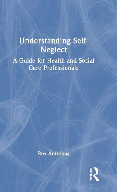 Understanding Self-Neglect - Roy Antrobus