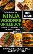 Cover-Bild zum Titel 'Das Ultimative Ninja Woodfire Grillbuch - über150 Rezepte für den Elektrogrill, Smoker & Airfryer' von 'Ella Feldgrill'