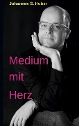 Medium mit Herz - Johannes S. Huber